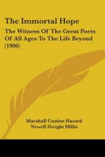 The Immortal Hope: The Witness Of The Great Poets Of All Ages To The Life Beyond (1906)