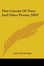 This Canada Of Ours And Other Poems (1893)