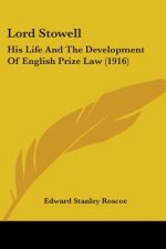 Lord Stowell: His Life And The Development Of English Prize Law (1916)