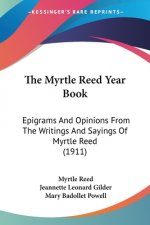 The Myrtle Reed Year Book: Epigrams And Opinions From The Writings And Sayings Of Myrtle Reed (1911)