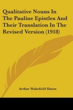 Qualitative Nouns In The Pauline Epistles And Their Translation In The Revised Version (1918)