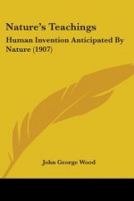 Nature's Teachings: Human Invention Anticipated By Nature (1907)