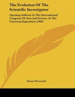 The Evolution Of The Scientific Investigator: Opening Address At The International Congress Of Arts And Science At The Universal Exposition (1904)