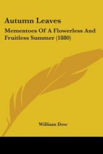 Autumn Leaves: Mementoes Of A Flowerless And Fruitless Summer (1880)
