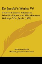 Dr. Jacobi's Works V6: Collected Essays, Addresses, Scientific Papers And Miscellaneous Writings Of A. Jacobi (1909)