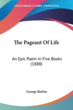 The Pageant Of Life: An Epic Poem In Five Books (1888)