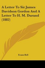 A Letter To Sir James Davidson Gordon And A Letter To H. M. Durand (1882)