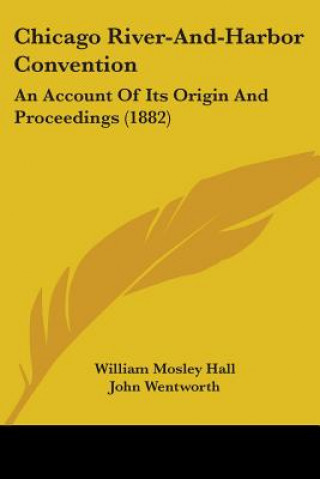 Chicago River-And-Harbor Convention: An Account Of Its Origin And Proceedings (1882)