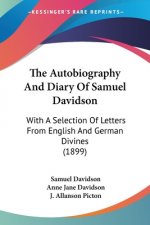 The Autobiography And Diary Of Samuel Davidson: With A Selection Of Letters From English And German Divines (1899)