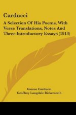 Carducci: A Selection Of His Poems, With Verse Translations, Notes And Three Introductory Essays (1913)