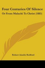 Four Centuries Of Silence: Or From Malachi To Christ (1885)