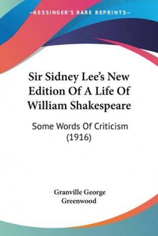 Sir Sidney Lee's New Edition Of A Life Of William Shakespeare: Some Words Of Criticism (1916)