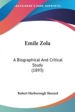 Emile Zola: A Biographical And Critical Study (1893)