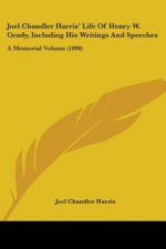 Joel Chandler Harris' Life Of Henry W. Grady, Including His Writings And Speeches: A Memorial Volume (1890)