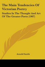 The Main Tendencies Of Victorian Poetry: Studies In The Thought And Art Of The Greater Poets (1907)