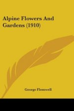 Alpine Flowers And Gardens (1910)