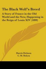 The Black Wolf's Breed: A Story of France in the Old World and the New, Happening in the Reign of Louis XIV (1899)