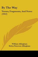 By The Way: Verses, Fragments, And Notes (1912)
