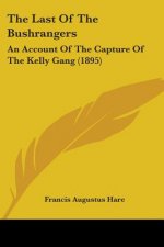 The Last Of The Bushrangers: An Account Of The Capture Of The Kelly Gang (1895)