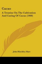 Cacao: A Treatise On The Cultivation And Curing Of Cacao (1900)