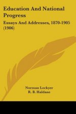Education And National Progress: Essays And Addresses, 1870-1905 (1906)