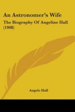 An Astronomer's Wife: The Biography Of Angeline Hall (1908)