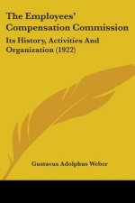 The Employees' Compensation Commission: Its History, Activities And Organization (1922)