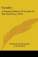 Cavalry: A Popular Edition Of Cavalry In War And Peace (1914)