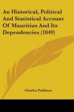 An Historical, Political And Statistical Account Of Mauritius And Its Dependencies (1849)