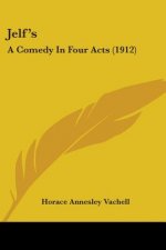 Jelf's: A Comedy In Four Acts (1912)