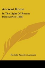 Ancient Rome: In The Light Of Recent Discoveries (1888)