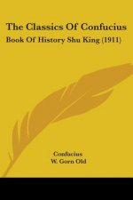The Classics Of Confucius: Book Of History Shu King (1911)