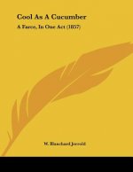 Cool As A Cucumber: A Farce, In One Act (1857)