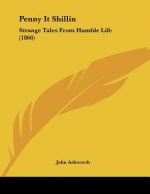 Penny It Shillin: Strange Tales From Humble Life (1866)