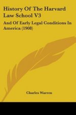 History Of The Harvard Law School V3: And Of Early Legal Conditions In America (1908)