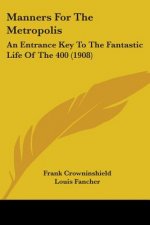 Manners For The Metropolis: An Entrance Key To The Fantastic Life Of The 400 (1908)