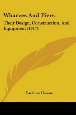 Wharves And Piers: Their Design, Construction, And Equipment (1917)