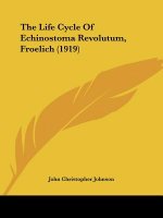 The Life Cycle Of Echinostoma Revolutum, Froelich (1919)