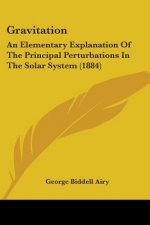 Gravitation: An Elementary Explanation Of The Principal Perturbations In The Solar System (1884)