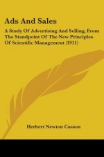 Ads And Sales: A Study Of Advertising And Selling, From The Standpoint Of The New Principles Of Scientific Management (1911)