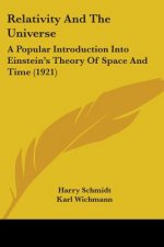 Relativity and the Universe: A Popular Introduction Into Einstein's Theory of Space and Time (1921)