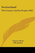 Switzerland: The Country And Its People (1907)