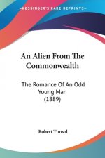 An Alien From The Commonwealth: The Romance Of An Odd Young Man (1889)