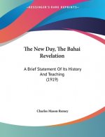 The New Day, The Bahai Revelation: A Brief Statement Of Its History And Teaching (1919)