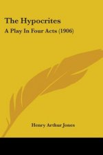 The Hypocrites: A Play In Four Acts (1906)