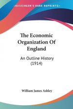 The Economic Organization Of England: An Outline History (1914)