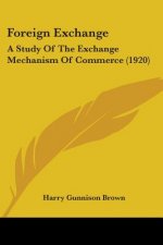 Foreign Exchange: A Study Of The Exchange Mechanism Of Commerce (1920)