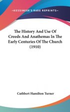 The History And Use Of Creeds And Anathemas In The Early Centuries Of The Church (1910)