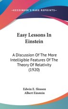 Easy Lessons In Einstein: A Discussion Of The More Intelligible Features Of The Theory Of Relativity (1920)