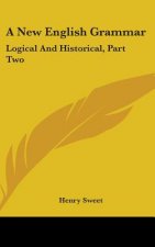 A New English Grammar: Logical And Historical, Part Two: Syntax (1900)